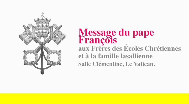 Message du Pape François aux Frères des écoles chrétiennes et à tous les lasalliens